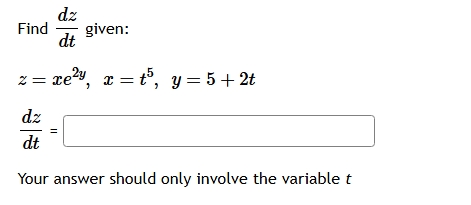 Find d z d t given: z = x e 2 y , x = t 5 , y = 5