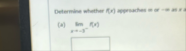 Determine whether f ( x ) approaches on or - as x