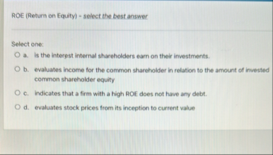 ROE ( Return on Equity ) - select the best answer