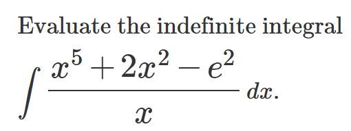 Evaluate the indefinite integral x 5 + 2 x 2 - e