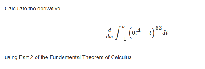 Calculate the derivative d d x - 1 x ( 6 t 4 - t
