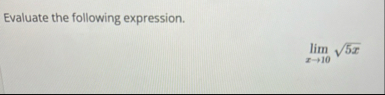 Evaluate the following expression. lim x 1 0 5 x 2