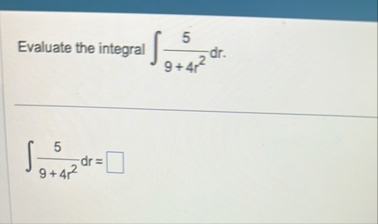 Evaluate the integral 5 9 4 r 2 d r . 5 9 4 r 2 d