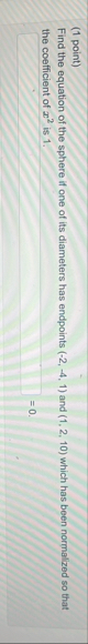 ( 1 point ) Find the equation of the sphere if