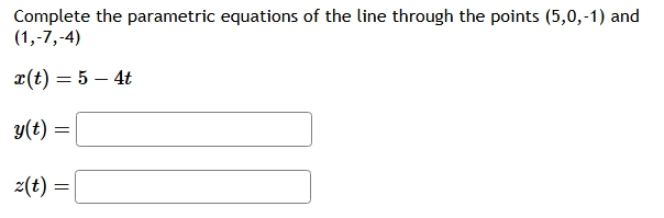 Complete the parametric equations o f the line