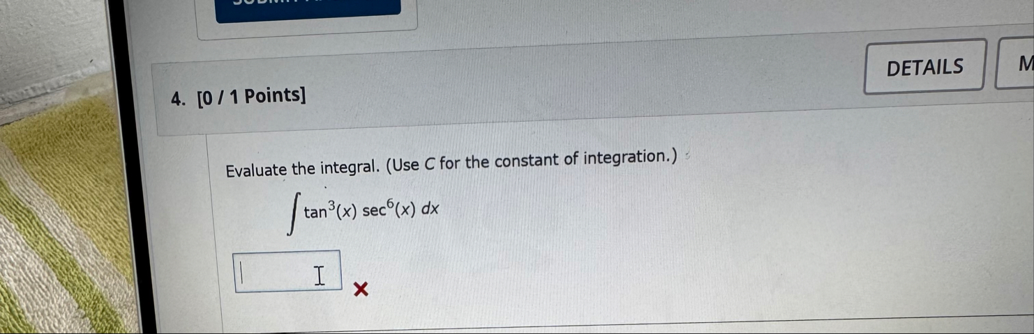 [ 0 / 1 Points ] Evaluate the integral. ( Use C