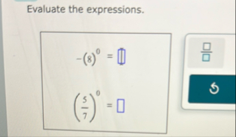 Evaluate the expressions. - ( 8 ) 0 = ( 5 7 ) 0 =