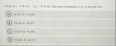 Given Z 1 = 1 7 ( ) 2 0 ; , Z 2 = 1 3 - 8 0 .