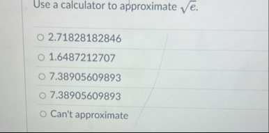 Use a calculator to approximate e 2 . 2 . 7 1 8 2