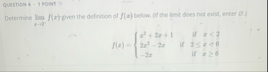 QUESTION 4 1 POINT = Determine lim x 2 ' f ( x )