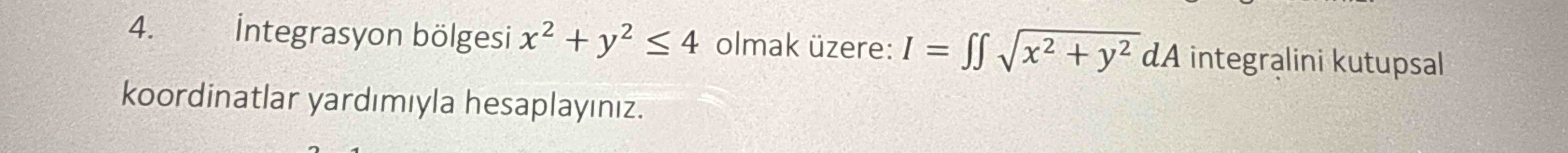 Integrasyon b l g e s i x 2 + y 2 4 olmak z e r e