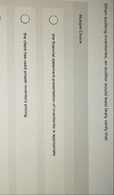 When auditing inventories, an auditor would least