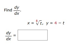 Find ( dy ) / ( dx ) . x = \ root ( 8 ) ( t ) , y