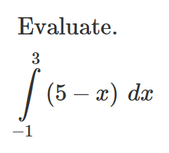 Evaluate. - 1 3 ( 5 - x ) d x