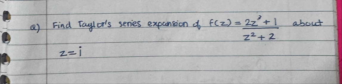 Q ) Find Taylor's series expansion of f ( z ) = 2
