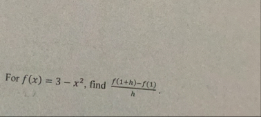 For f ( x ) = 3 - x 2 , find f ( 1 h ) - f ( 1 ) h