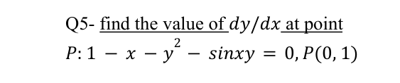 Q 5 - find the value o f d y d x a t point P : 1
