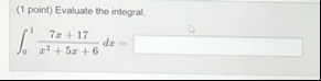 ( 1 point ) Evaluate the integral. 0 1 7 x 1 7 x