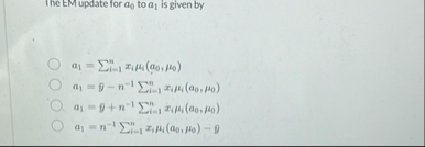 The EM update for a 0 to a 1 is given by a 1 = i
