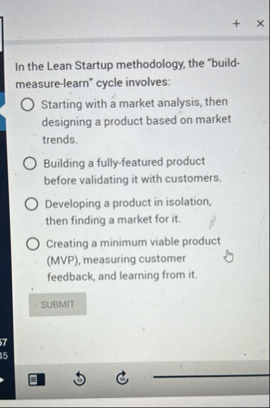 In the Lean Startup methodology, the "build -