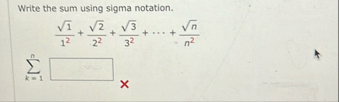 Write the sum using sigma notation. k = 1 n 1 2 1