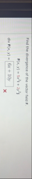 Find the divergence of the vector field F . F ( x