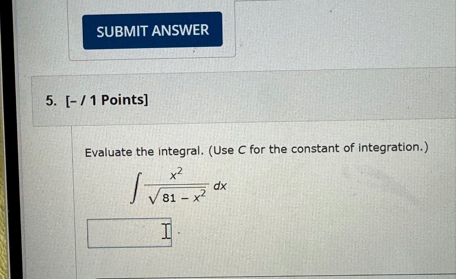 SUBMIT ANSWER 5 . [ - / 1 Points ] Evaluate the