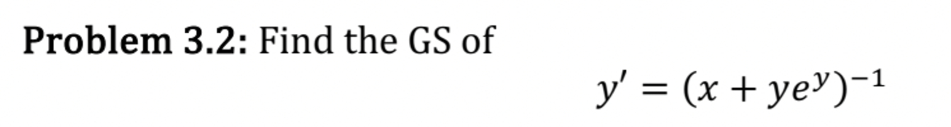 Problem 3 . 2 : Find the G S o f y ' = ( x + y e