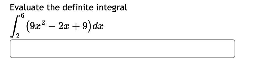Evaluate the definite integral 2 6 ( 9 x 2 - 2 x