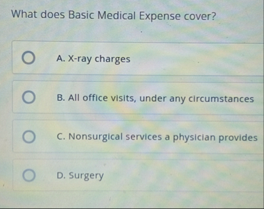 What does Basic Medical Expense cover? A . X -