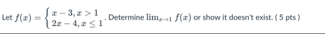 Let f ( x ) = { x - 3 , x > 1 2 x - 4 , x 1 .