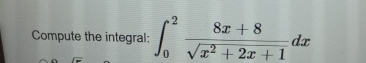 Compute the integral: 0 2 8 x + 8 x 2 + 2 x + 1 2