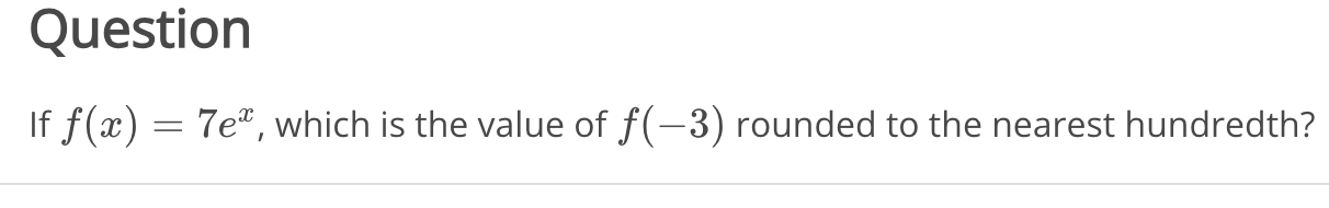 Question I f f ( x ) = 7 e x , which i s the
