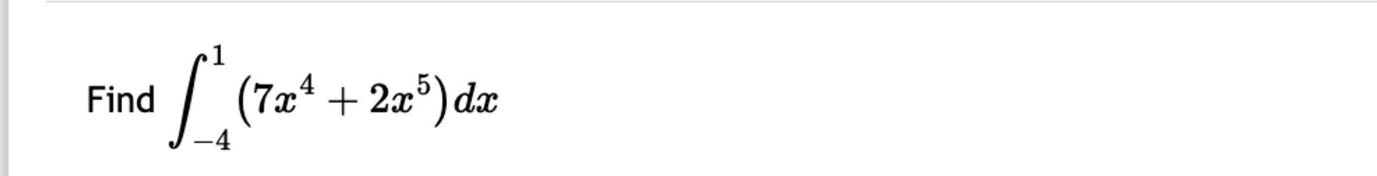 Find - 4 1 ( 7 x 4 + 2 x 5 ) d x