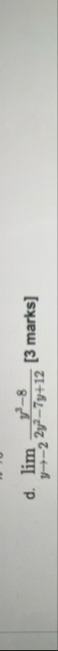 d . lim y - 2 y 3 - 8 2 y 2 - 7 y 1 2 [ 3 marks ]