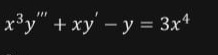 x ^ ( 3 ) y ^ ( ' ' ' ) + xy ^ ( ' ) - y = 3 x ^