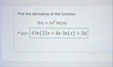 Find the derivative of the function. f ( x ) = 2