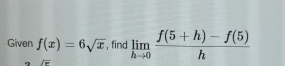 Given f ( x ) = 6 x 2 , find lim h 0 f ( 5 + h )