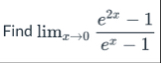Find lim x 0 e 2 x - 1 e x - 1