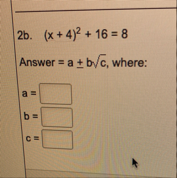 2 b . ( x 4 ) 2 1 6 = 8 Answer = a - b c 2 ,