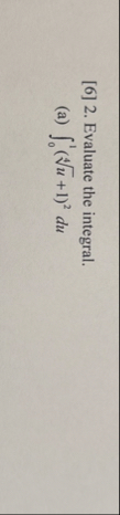 [ 6 ] 2 . Evaluate the integral. ( a ) 0 1 ( u 4