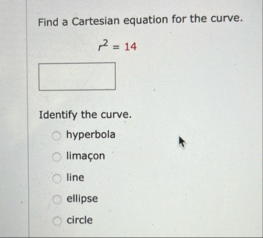 Find a Cartesian equation for the curve. r 2 = 1