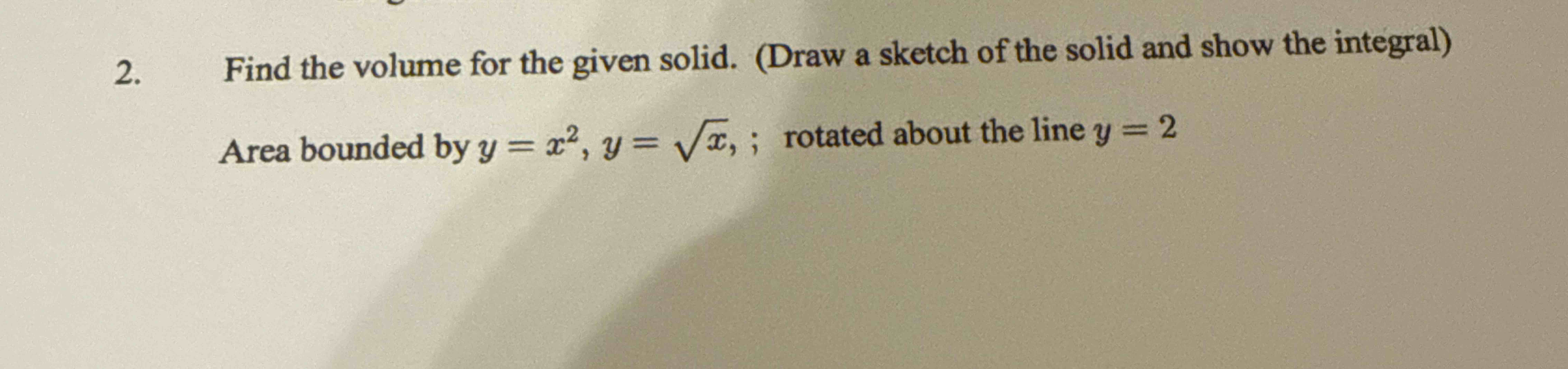 Find the volume for the given solid. ( D r a w a