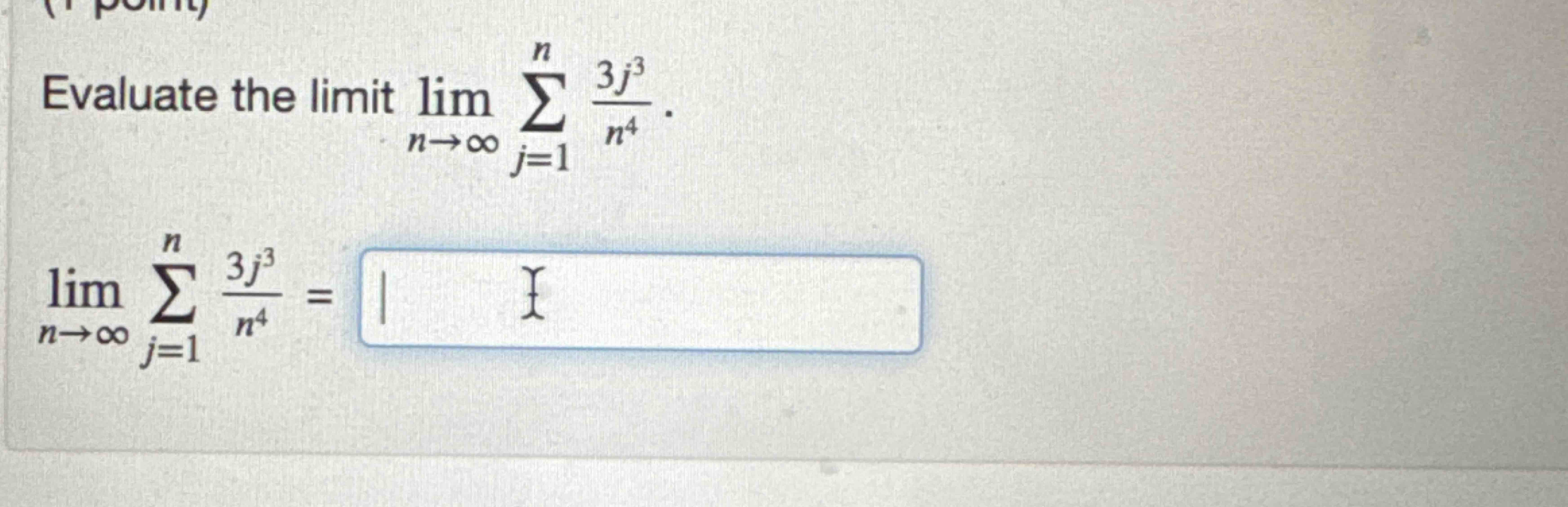 Evaluate the l i m i t lim n j = 1 n 3 j 3 n 4 .