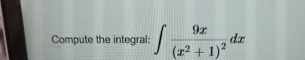 Compute the integral: 9 x ( x 2 + 1 ) 2 d x
