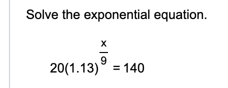 Solve the exponential equation. 2 0 ( 1 . 1 3 ) x