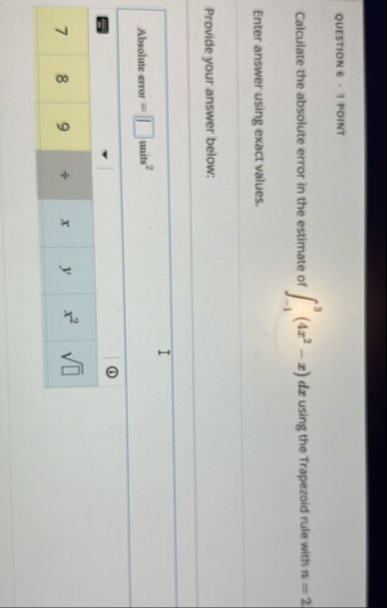 QUESTION 6 - 1 POINT Calculate the absolute error