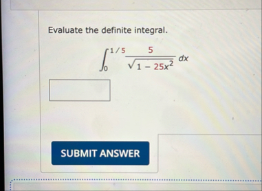 Evaluate the definite integral. 0 1 5 5 1 - 2 5 x