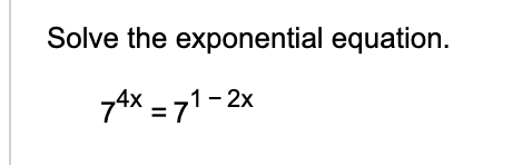 Solve the exponential equation. 7 4 x = 7 1 - 2 x