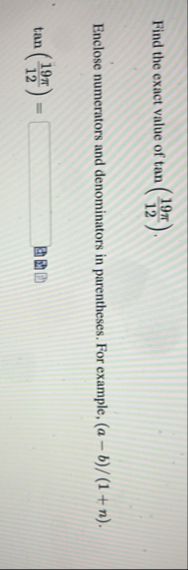 Find the exact value of t a n ( 1 9 1 2 ) .